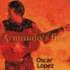 Oscar Lopez "Armando's Fire"