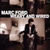 Marc Ford "Weary And Wired"