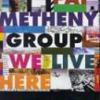 Pat Metheny Group "We Live Here: Live In Japan"